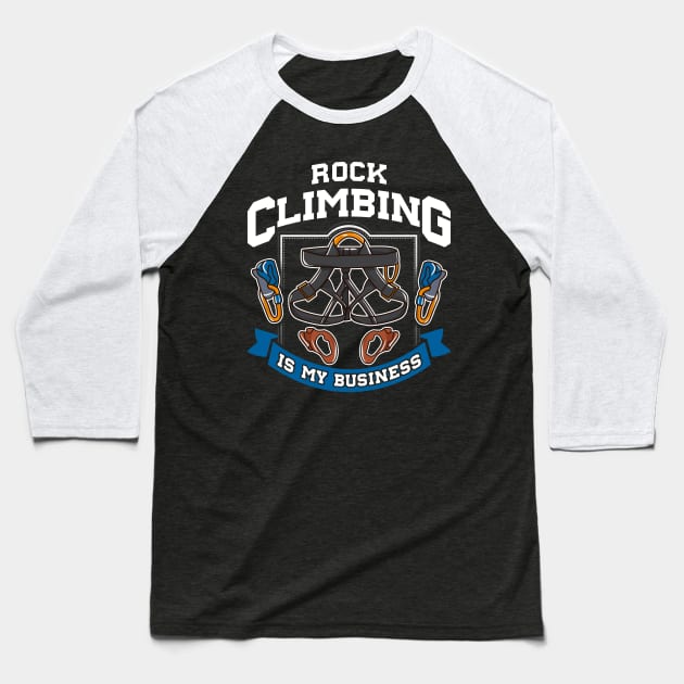 Rock Climbing Is My Business Baseball T-Shirt by E